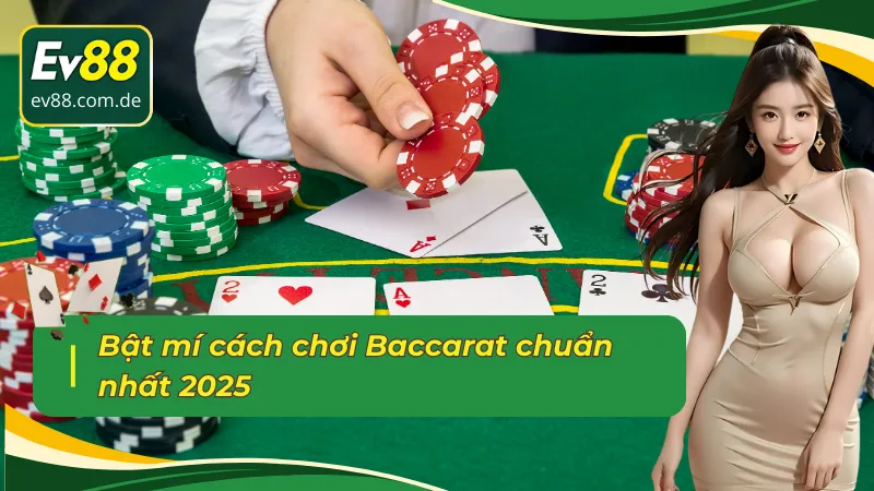 Cách chơi bài Baccarat chi tiết