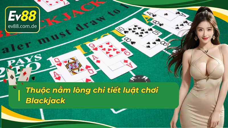 Nắm vững quy tắc đánh bài Blackjack EV88