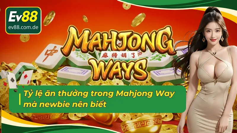 Tỷ lệ ăn thưởng trong Đường mạt chược mà newbie nên biết