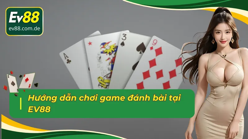 Hướng dẫn tân thủ tham gia game bài EV88 mới nhất