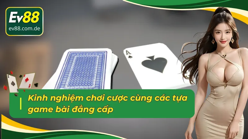 Kinh nghiệm giúp bạn chinh phục game bài EV88