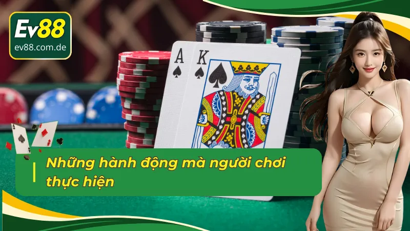 Những hành động người chơi khi thực hiện ván bài Liêng