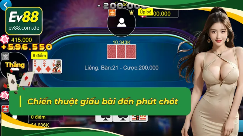 Sử dụng chiến thuật giấu bài đến phút chót trong Liêng