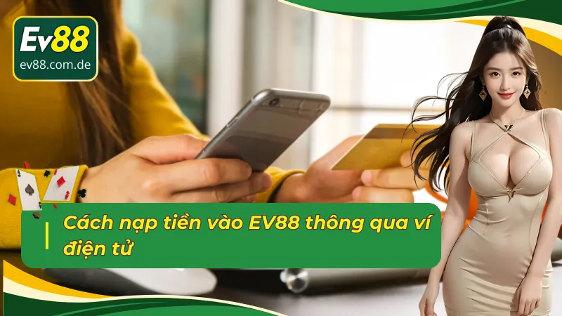 Cách nạp tiền EV88 thông qua ví điện tử