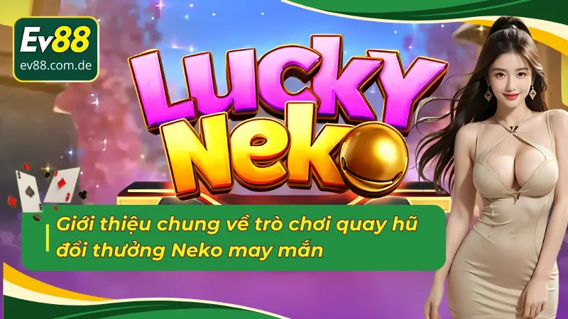 Giới thiệu chung về trò chơi quay hũ Neko may mắn