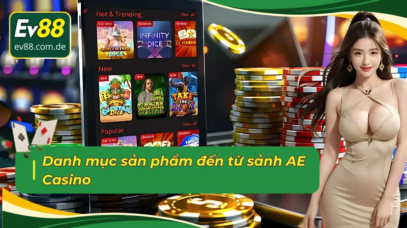 Danh mục sản phẩm thú vị và hấp dẫn đến từ sảnh Casino trực tuyến AE