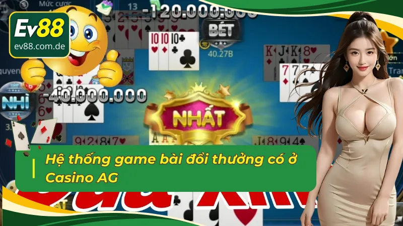 Hệ thống game bài đổi thưởng có ở sảnh Casino trực tuyến AG 