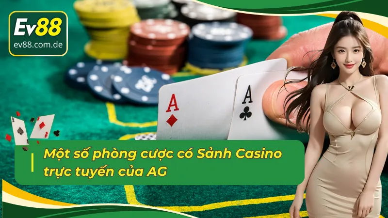 Một số phòng cược có Sảnh Casino trực tuyến AG 