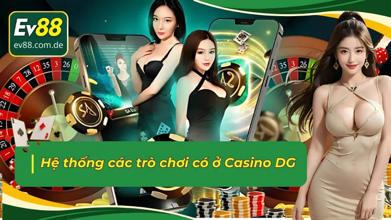 Hệ thống các trò chơi có ở sảnh Casino trực tuyến DG