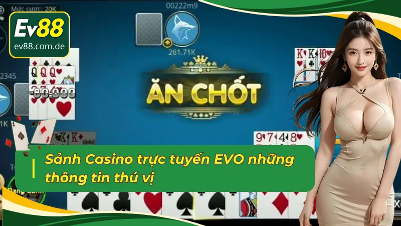 Sảnh Casino trực tuyến EVO những thông tin thú vị