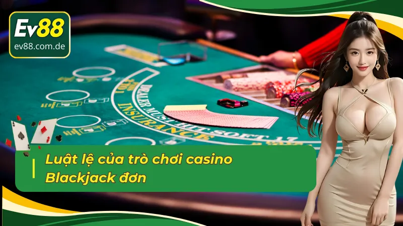 Quy định chi tiết trong bàn chơi Single Blackjack