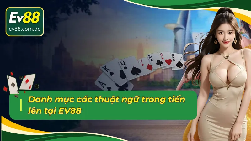 Danh sách các thuật ngữ tiến lên EV88 mà cược thủ cần nắm 